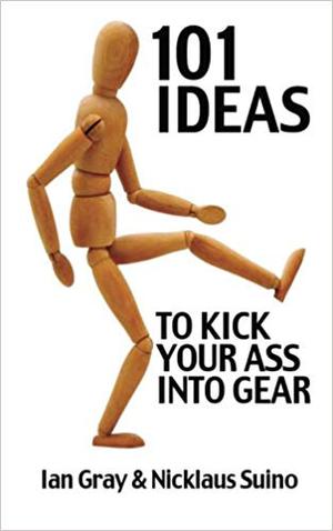 101 Ideas to Kick Your Ass Into Gear